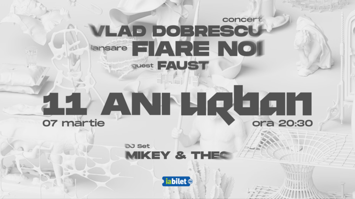 Pitesti: 11 ANI URBAN – Concert Vlad Dobrescu: Lansare “Fiare Noi” | Guest: Faust | DJ Set: Mikey & Theo