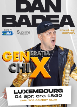 Luxembourg: Stand-up Comedy cu DAN BADEA - "Generatia ChiX” - ora 18:30