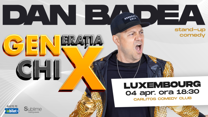 Luxembourg: Stand-up Comedy cu DAN BADEA - "Generatia ChiX” - ora 18:30