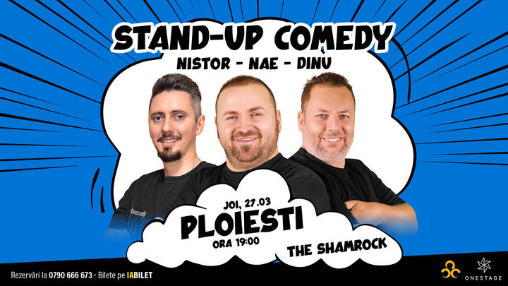 Ploiești: Stand-up cu Nae Nicolae, Bogdan Nistor si Gabriel Dinu