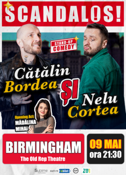 Birmingham: Stand-up Comedy cu Bordea, Cortea și Madalina Mihai - “Scandalos" - ora 21:30