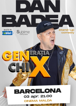 Barcelona: Stand-up Comedy cu DAN BADEA - "Generatia ChiX”