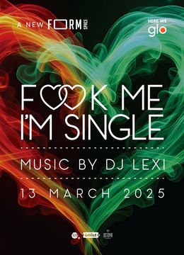 F♡♡K Me I'm Single at FORM Space