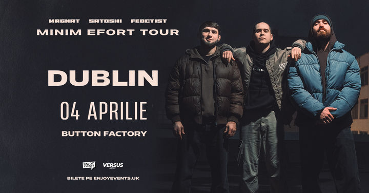 Dublin: Satoshi, Magnat & Feoctist - Minim Efort Tour