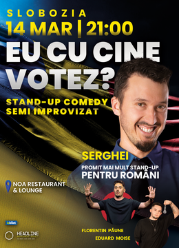 Slobozia: Stand-up Comedy Semi Improvizat cu SERGHEI - "Eu cu cine votez?"