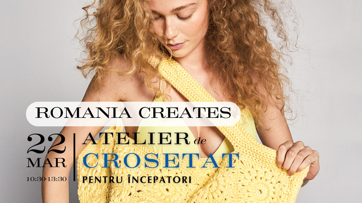 Romania Creates: Atelier de Croșetat pentru Începători