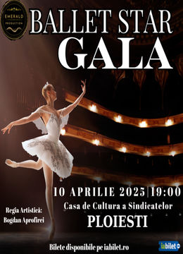 Ploiesti: Gala internațională de balet „Ballet Star Gala”