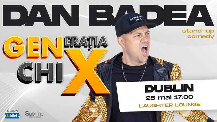 Dublin: Stand-up Comedy cu DAN BADEA - "Generatia ChiX” - ORA 17:00