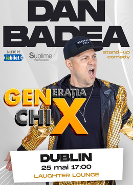 Dublin: Stand-up Comedy cu DAN BADEA - "Generatia ChiX” - ORA 17:00