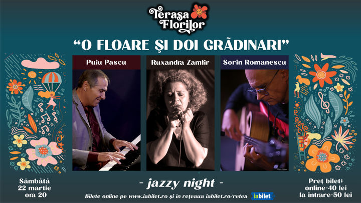 "O floare și doi grădinari" - Jazzy night cu Ruxandra Zamfir, Puiu Pascu si Sorin Romanescu