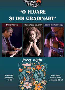 "O floare și doi grădinari" - Jazzy night cu Ruxandra Zamfir, Puiu Pascu si Sorin Romanescu