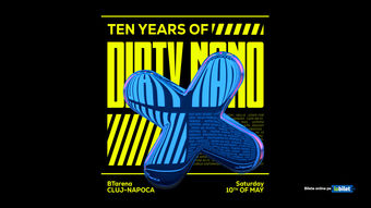 Cluj-Napoca: DIRTY NANO X - 10 years Anniversary