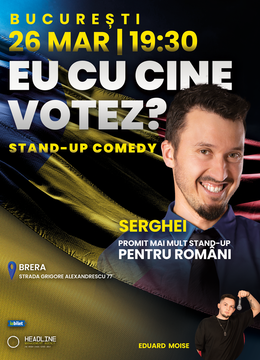 București: Stand-up Comedy Semi Improvizat cu SERGHEI - "Eu cu cine votez?"