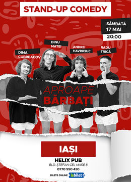 Iasi: Stand-Up Comedy "Aproape bărbați" cu Dima, Dinu,Trică și Havriciuc