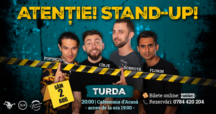 Turda: - 20:00 - Stand-up comedy cu Cîrje, Florin, Dobrotă și Popinciuc