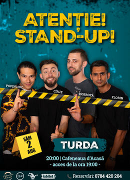 Turda: - 20:00 - Stand-up comedy cu Cîrje, Florin, Dobrotă și Popinciuc