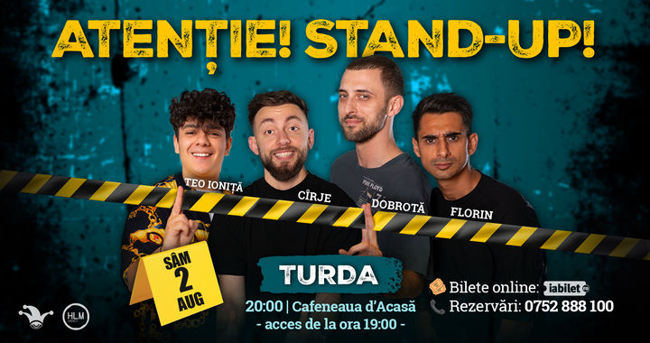 Turda: - 20:00 - Stand-up comedy cu Cîrje, Florin, Dobrotă și Popinciuc