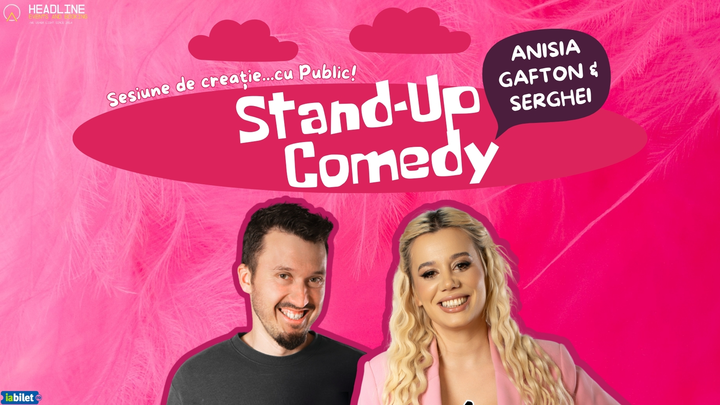 Constanța: Stand-Up Comedy cu Anisia Gafton & Serghei - "Sesiune de creație...cu Public!"