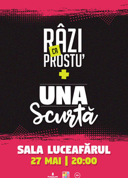 Una Scurtă + Râzi ca Prostu'