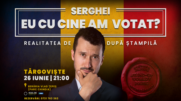 Târgoviște: Stand-up Comedy politic cu SERGHEI - "Eu cu cine am votat?"