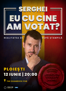 Ploiești: Stand-up Comedy politic cu SERGHEI - "Eu cu cine am votat?"