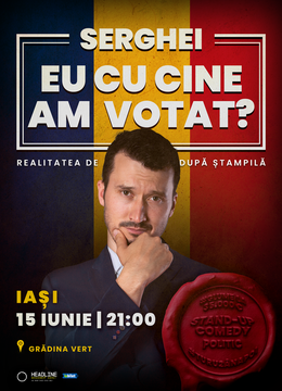 Iași: Stand-up Comedy politic cu SERGHEI - "Eu cu cine am votat?"