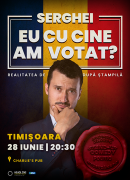 Timișoara: Stand-up Comedy politic cu SERGHEI - "Eu cu cine am votat?"