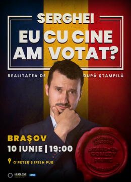 Brașov: Stand-up Comedy politic cu SERGHEI - "Eu cu cine am votat?"