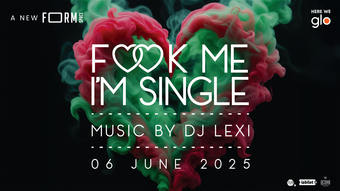 F♡♡K Me I'm Single at FORM Space
