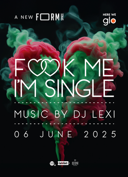 F♡♡K Me I'm Single at FORM Space