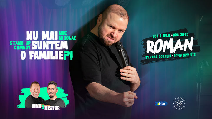Roman: „Nu mai suntem o FAMILIE?!” Show nostalgic de stand-up cu Nae Nicolae