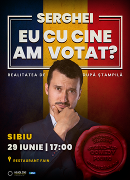 Sibiu: Stand-up Comedy politic cu SERGHEI - "Eu cu cine am votat?"