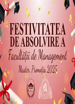 Festivitatea de Absolvire a Facultatii de Management - Promotia 2025