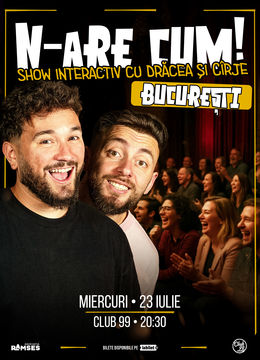 N-ARE CUM! - Show interactiv cu Drăcea și Cîrje la Club99