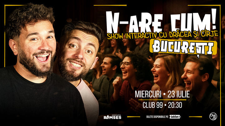 N-ARE CUM! - Show interactiv cu Drăcea și Cîrje la Club99