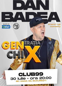 Stand-Up Comedy cu Dan Badea - Generația ChiX la Club99
