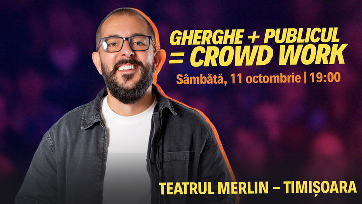 Timisoara: Gherghe + Publicul = Crowd Work | Spectacol filmat