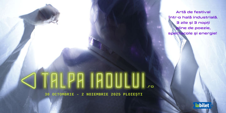 Ploiesti: Festivalul de artă Talpa Iadului 2025