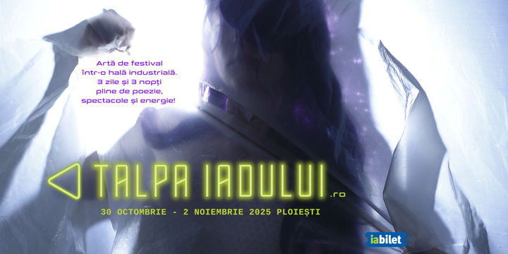 Ploiesti: Festivalul de artă Talpa Iadului 2025