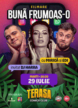 Buna Frumoas-o! (cu Edi Rădoiu și Sergiu Mirică - invitat Dj Harra) pe Terasa ComicsClub!