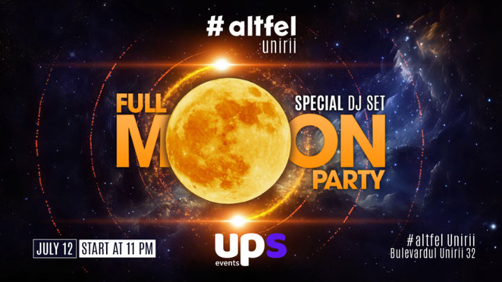 Full Moon Party #altfel unirii