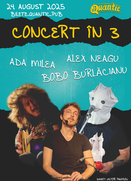 Concert in 3 cu Ada Milea, Bobo Burlacianu si Alex Neagu