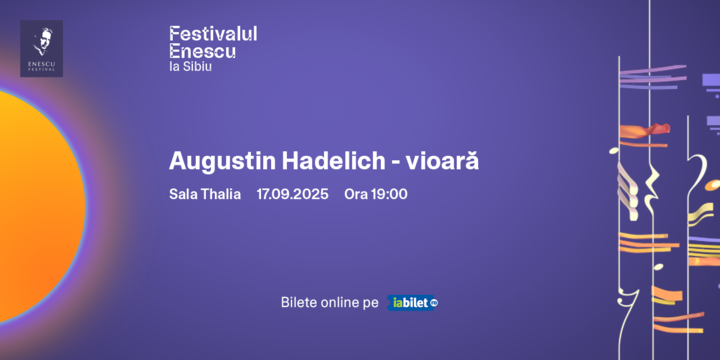 Sibiu: Augustin Hadelich - Festivalul Enescu