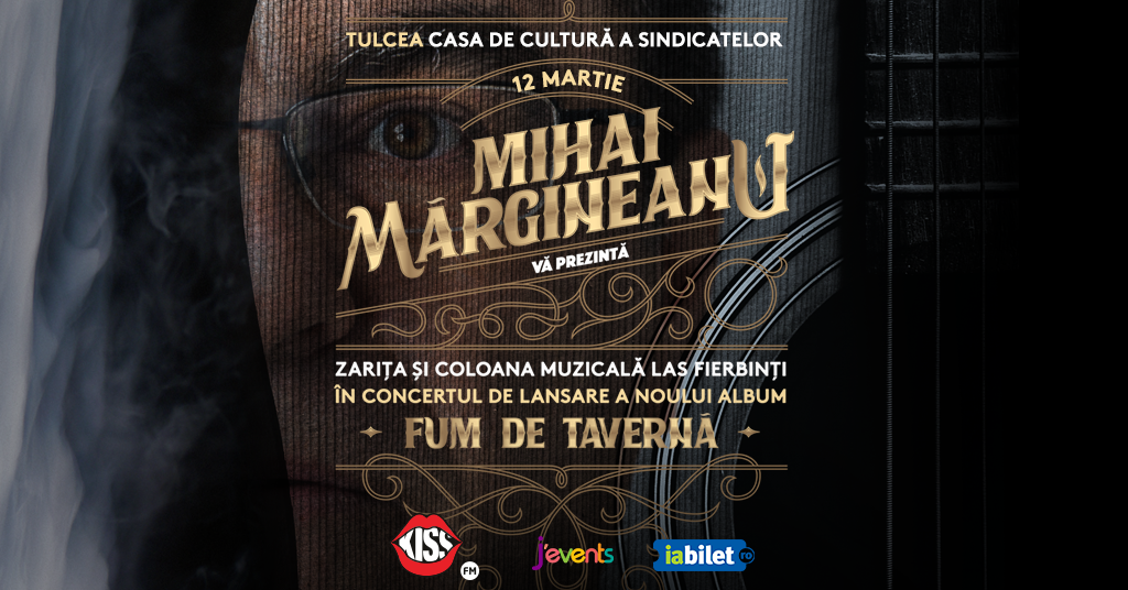 Bilete Tulcea Lansare Album Mihai Margineanu Fum De Taverna 12 Mar 19 Ora 19 00 Casa De Cultura A Sindicatelor Iabilet Ro